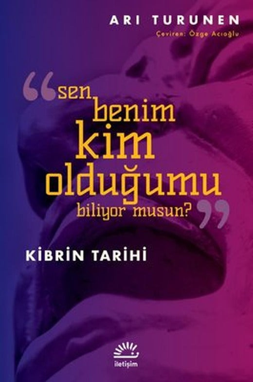 Sen Benim Kim Olduğumu Biliyor musun? Kibrin Tarihi | İletişim Yayınları