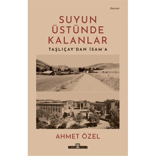 Suyun Üstünde Kalanlar - Taşlıcay'dan İsam'a | Timaş Yayınları (İnce Kapak)