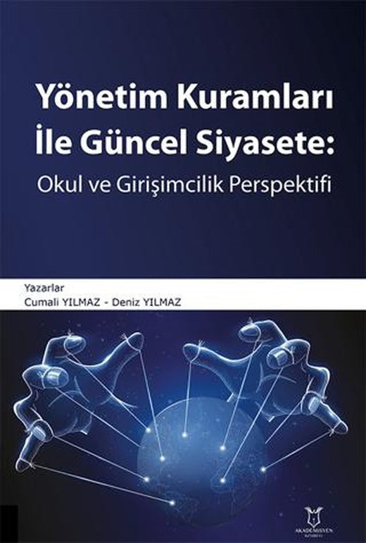 Yönetim Kuramları ile Güncel Siyaset: Okul ve Girişimcilik Perspektifi | Akademisyen Kitabevi (Ciltsiz)
