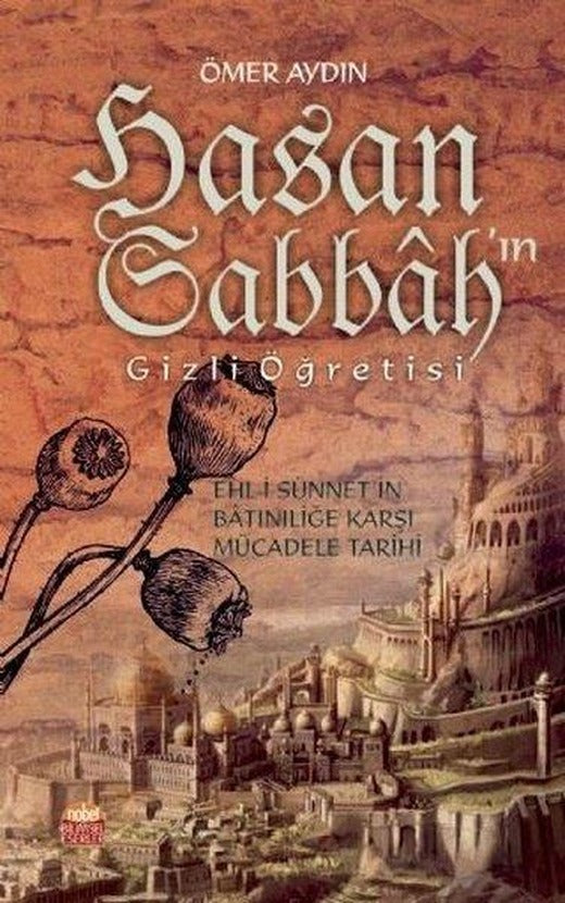 Hasan Sabbah'ın Gizli Öğretisi-Ehli-i Sünnet'in Batıniliğe Karşı Mücadele Tarihi | Nobel Bilimsel Eserler (İnce Kapak)