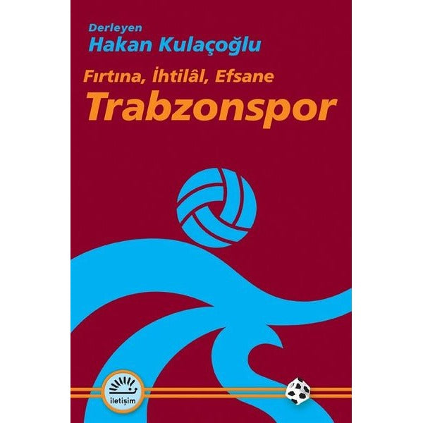 Trabzonspor: Fırtına İhtilal Efsane | İletişim Yayınları
