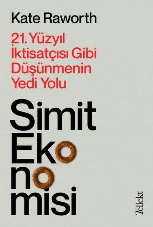 Simit Ekonomisi: 21.Yüzyıl İktisatçısı Gibi Düşünmenin Yedi Yolu | Tellekt (İnce Kapak)