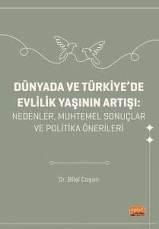 Dünyada ve Türkiye'de Evlilik Yaşını Artışı: Nedenler Muhtemel Sonuçlar ve Politika Önerileri | Nobel Bilimsel Eserler (İnce Kapak)