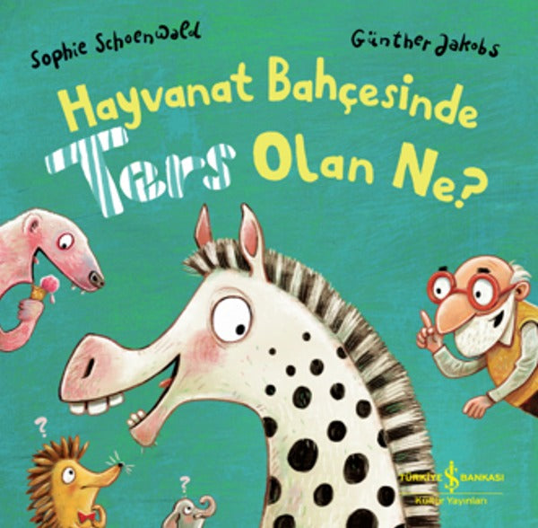 Hayvanat Bahçesinde Ters Olan Ne? | İş Bankası Kültür Yayınları (Ciltli)