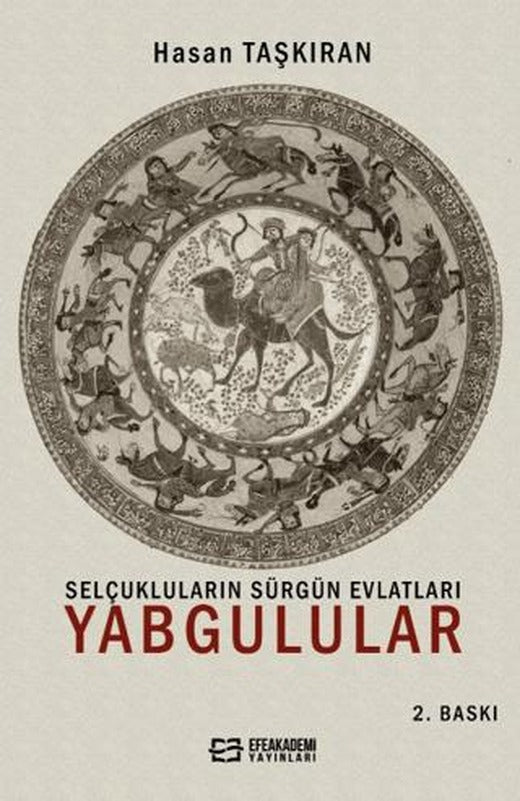 Selçukluların Sürgün Evlatları Yabgulular | Efe Akademi Yayınları (Ciltsiz)
