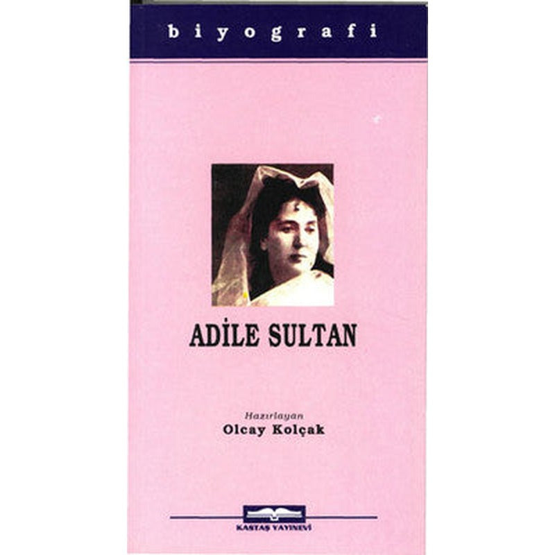Adile Sultan | Kastaş Yayınları