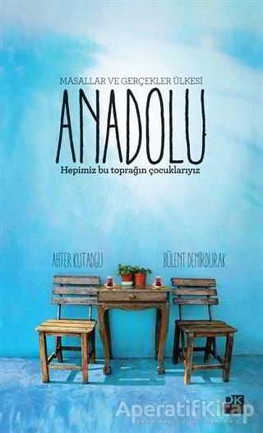 Anadolu - Masallar ve Gerçekler Ülkesi - Bülent Demirdurak - Doğan Kitap