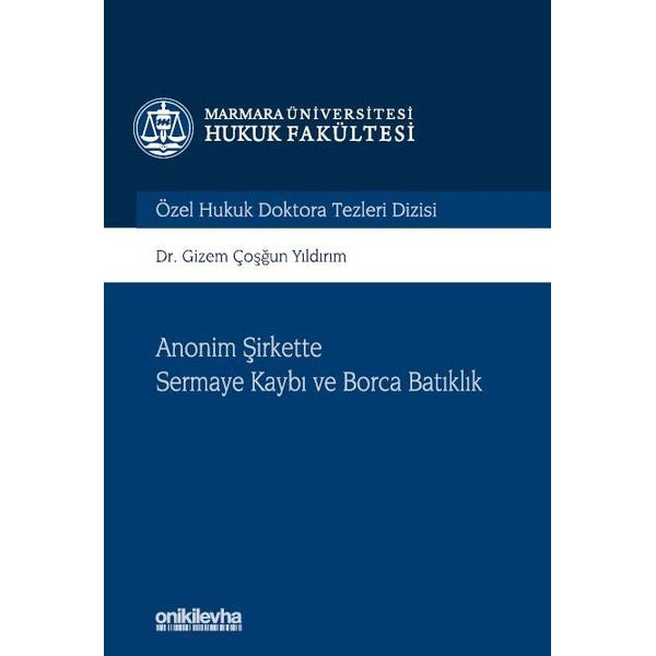 Anonim Şirkette Sermaye Kaybı ve Borca Batıklık Marmara Üniversitesi Hukuk Fakültesi Özel Hukuk Doktora Tezleri Dizisi No: 10 | On İki Levha Yayınları (Ciltli)
