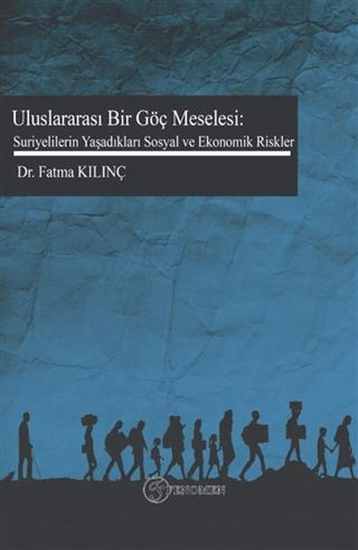 Uluslararası Bir Göç Meselesi: Suriyelilerin Yaşadıkları Sosyal ve Ekonomik Riskler | Fenomen Yayıncılık (Ciltsiz)