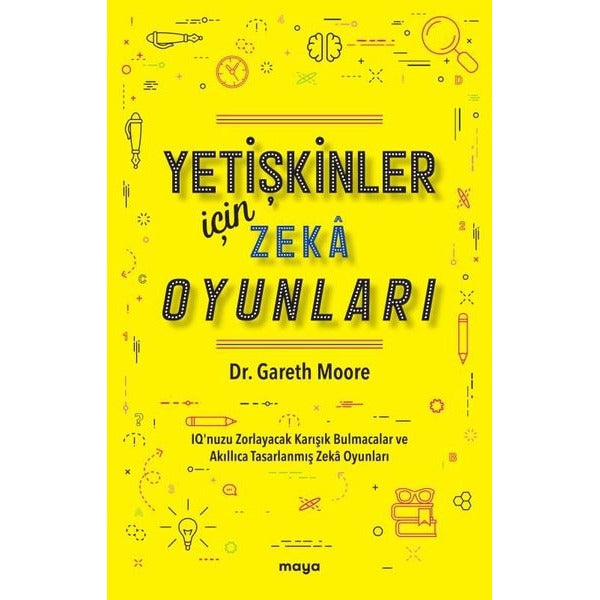 Yetişkinler İçin Zeka Oyunları - IQ'nuzu Zorlayacak Karışık Bulmacalar ve Akıllıca Tasarlanmış Zeka Oyunları | Maya Kitap