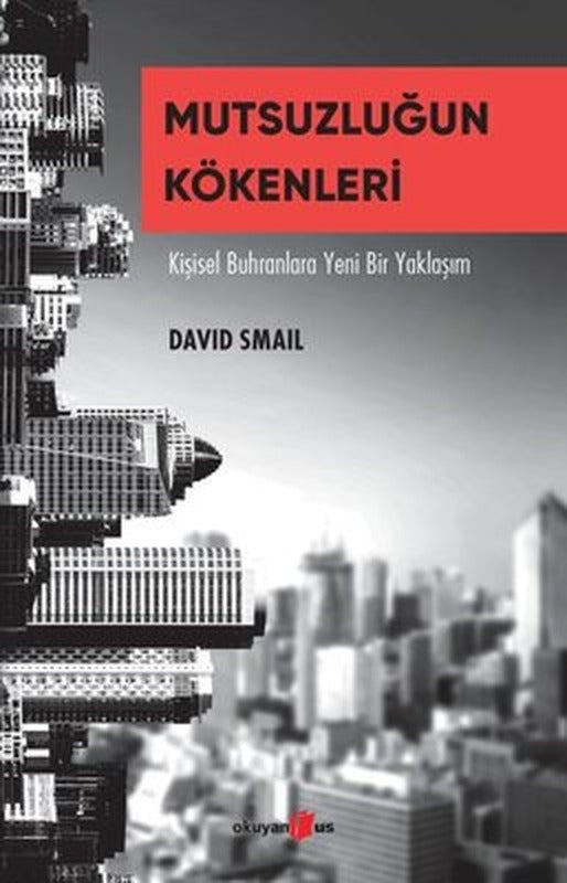 Mutsuzluğun Kökenleri - Kişisel Buhranlara Yeni Bir Yaklaşım | Okuyan Us Yayınları