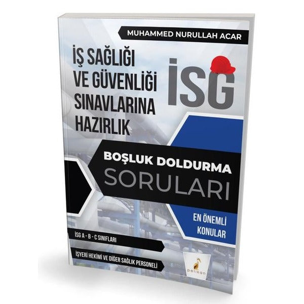İş Sağlığı ve Güvenliği Sınavlarına Hazırlık - İSG Boşluk Doldurma Soruları | Pelikan Yayınları (İnce Kapak)