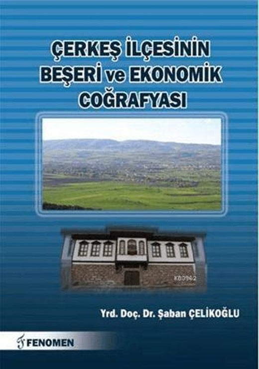 Çerkeş İlçesinin Beşeri ve Ekonomik Coğrafyası | Fenomen Yayıncılık (Ciltsiz)
