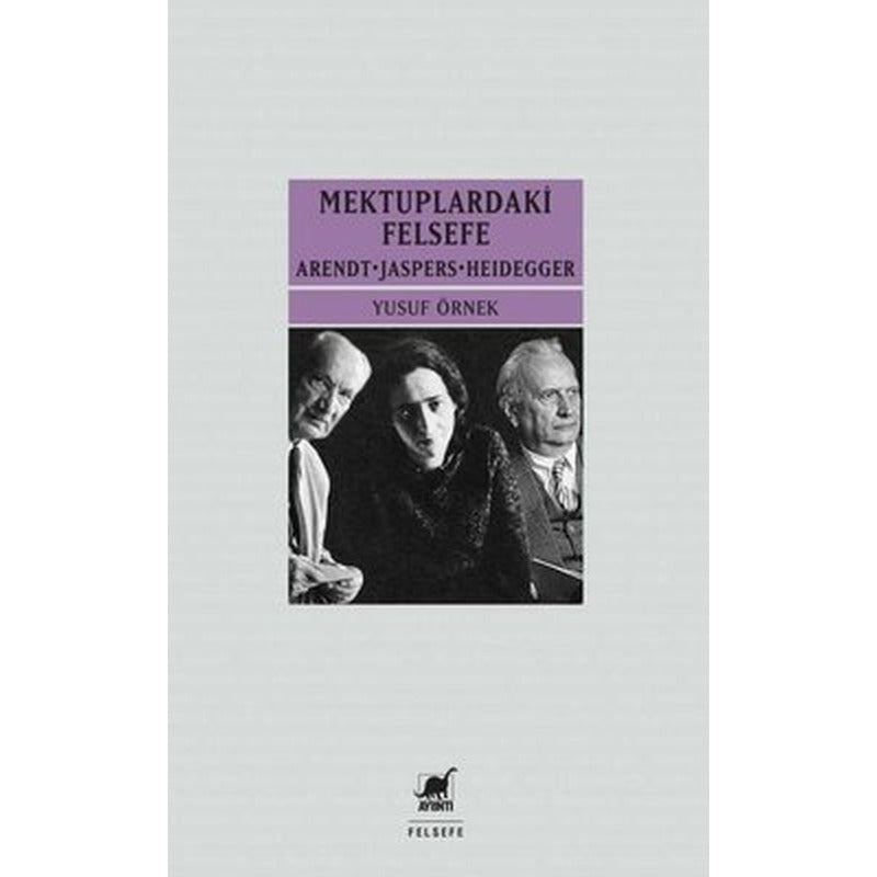 Mektuplardaki Felsefe: Arendt-Jaspers-Heidegger | Ayrıntı Yayınları