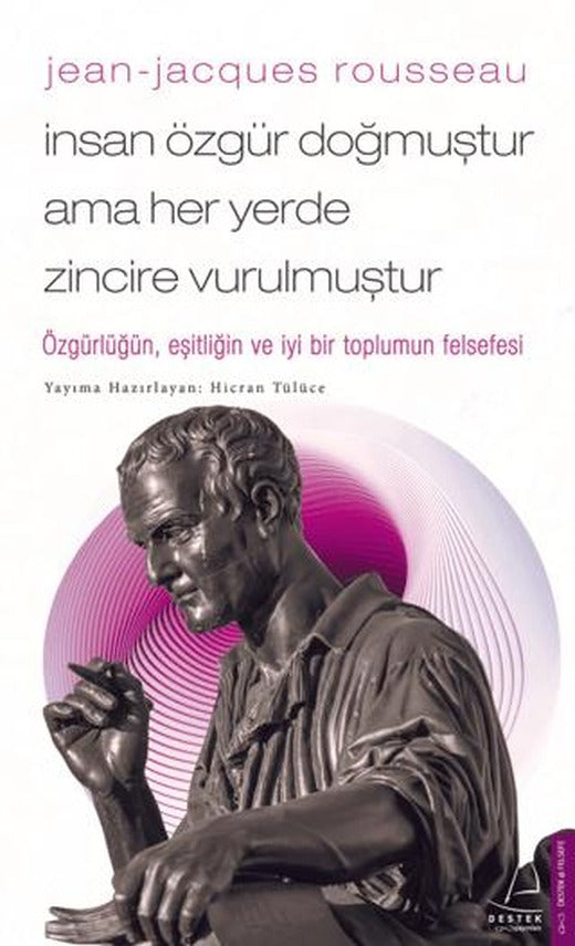 Jean - Jacques Rousseau - İnsan Özgür Doğmuştur Ama Her Yerde Zincire Vurulmuştur