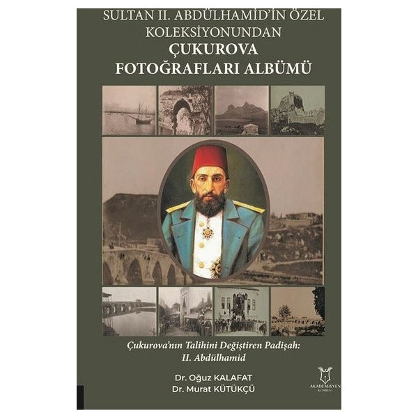 Sultan II. Abdülhamid’in Özel Koleksiyonundan Çukurova Fotoğrafları Albümü