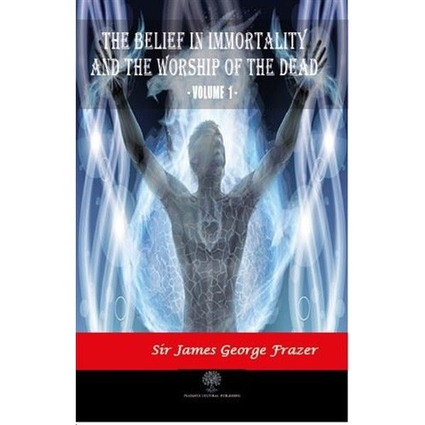 The Belief in Immortality and the Worship of the Dead - Vol 1 | Platanus Publishing