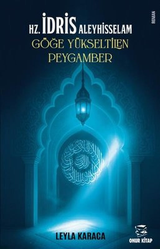 Hz. İdris Aleyhisselam Göğe Yükseltilen Peygamber | Onur Kitap (İnce Kapak)
