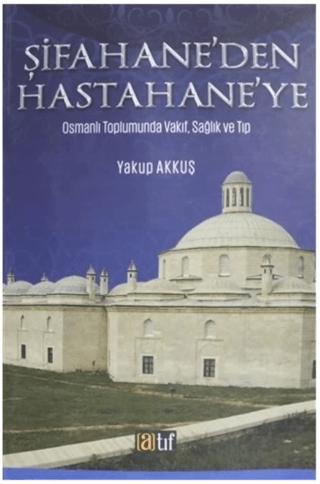 Şifahane'den Hastahane'ye | Atıf Yayınları (Ciltsiz) - Resim 1