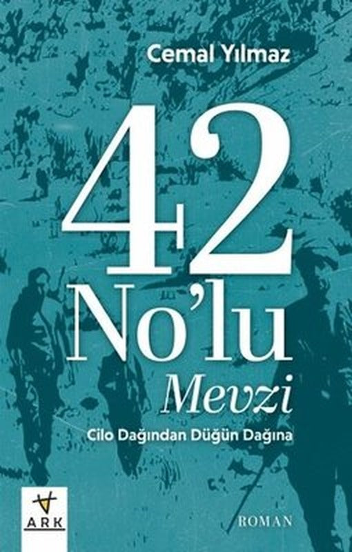 42 No'lu Mevzi - Cilo Dağı'ndan Düğün Dağı'na | Ark Kitapları (İnce Kapak)