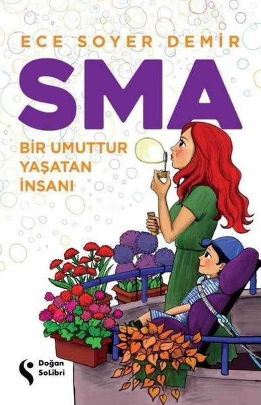 SMA - Bir Umuttur Yaşatan İnsanı | Doğan Solibri (İnce Kapak)