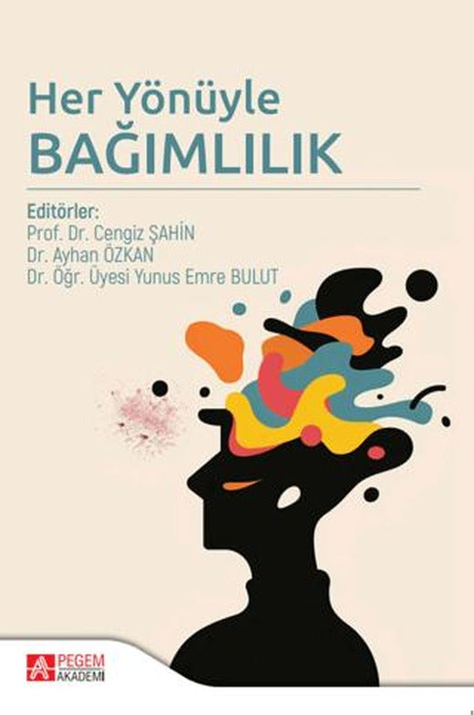 Her Yönüyle Bağımlılık | Pegem Akademi Yayıncılık (Ciltsiz)