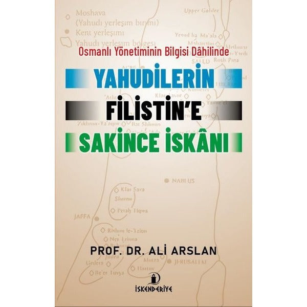 Yahudilerin Filistin'e Sakince İskanı - Osmanlı Yönetiminin Bilgisi Dahilinde | İskenderiye Yayınları