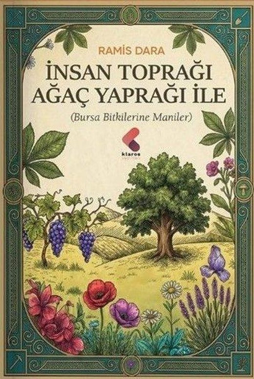 İnsan Toprağı Ağaç Yaprağı İle (Bursa Bitkilerine Maniler) | Klaros Yayınları (İnce Kapak)