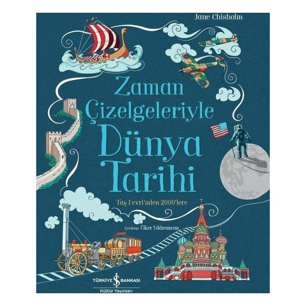 Zaman Çizelgeleriyle Dünya Tarihi - Taş Devri'nden 2000'lere | İş Bankası Kültür Yayınları (İnce Kapak)