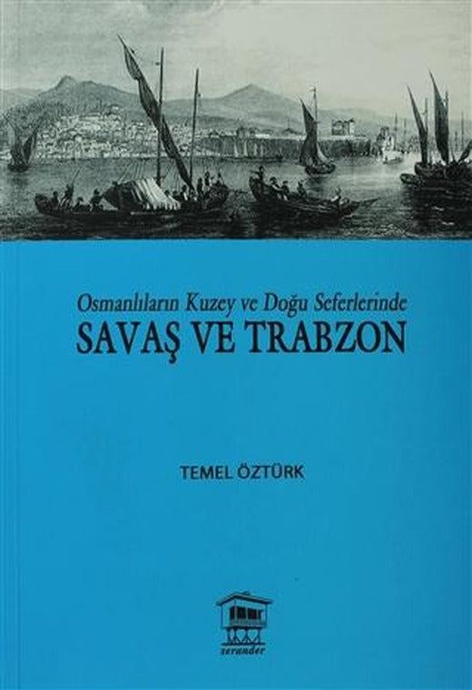 Osmanlıların Kuzey ve Doğu Seferlerinde Savaş ve Trabzon | Serander Yayınları (Ciltsiz)