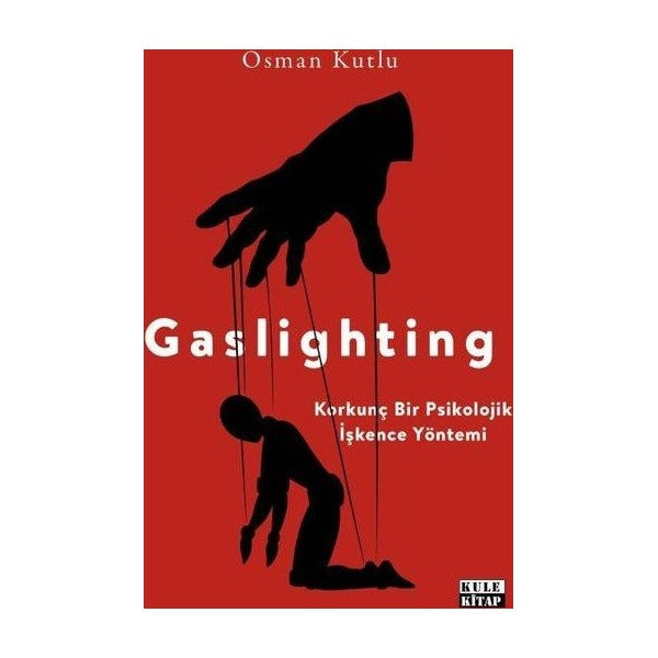 Gaslighting - Korkunç Bir Psikolojik İşkence Yöntemi | Kule Kitap (İnce Kapak)