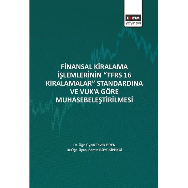 Finansal Kiralama İşlemlerinin TFRS 16 Kiralamalar Standardına ve Vuka Göre Muhasebeleştirilmesi | Eğitim Yayınevi (İnce Kapak)