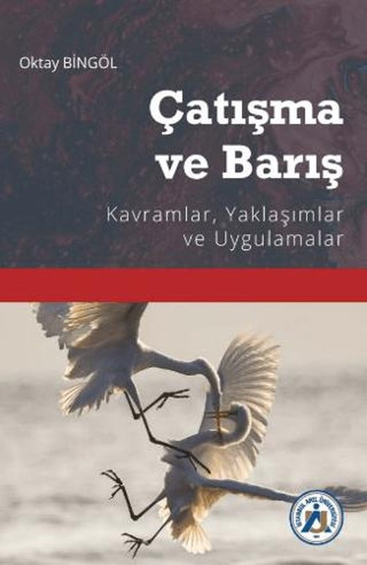 Çatışma ve Barış Kavramlar, Yaklaşımlar ve Uygulamalar | İstanbul Arel Üniversitesi Yayınları (Ciltsiz)