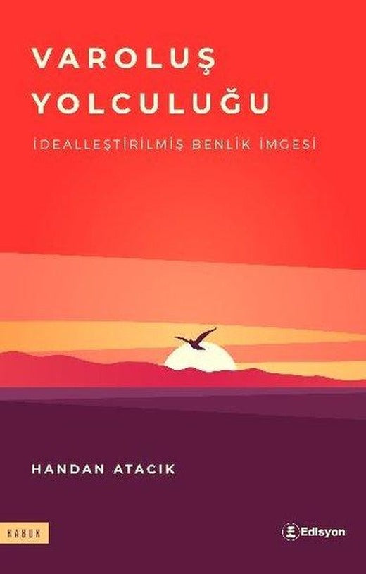 Varoluş Yolculuğu - İdealleştirilmiş Benlik İmgesi | Edisyon Kitap (İnce Kapak)