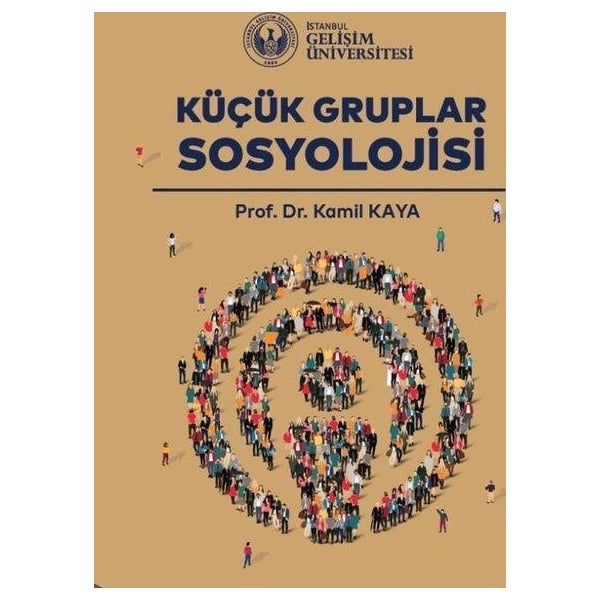 Küçük Gruplar Sosyolojisi | İstanbul Gelişim Üniversitesi (İnce Kapak)