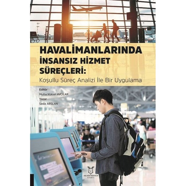 Havalimanlarında İnsansız Hizmet Süreçleri: Koşullu Süreç Analizi İle Bir Uygulama | Akademisyen Kitabevi