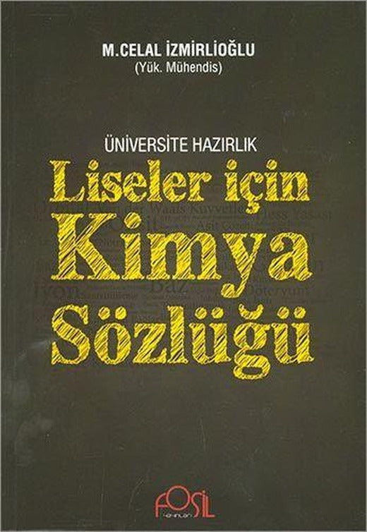 Liseler İçin Kimya Sözlüğü M Celal İzmirlioğlu Fosil Yayınları