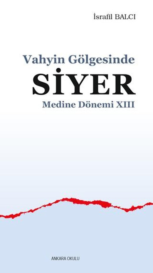 Vahyin Gölgesinde Siyer Medine Dönemi XIII | Ankara Okulu Yayınları (Ciltsiz)