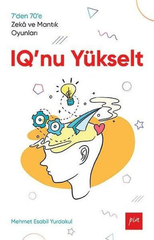 IQ'nu Yükselt - 7den 70e Zeka ve Mantık Oyunları | Pia (İnce Kapak)