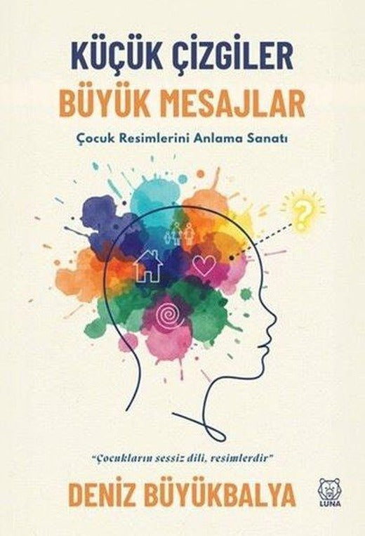 Küçük Çizgiler Büyük Mesajlar - Çocuk Resimlerini Anlama Sanatı | Luna Yayınları (İnce Kapak)