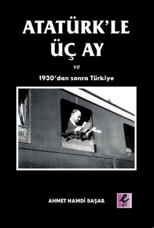 Atatürk’le Üç Ay ve 1930’dan Sonra Türkiye | Efil Yayınevi (Ciltsiz)