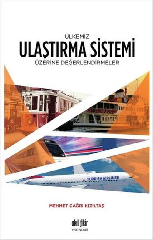 Ülkemiz Ulaştırma Sistemi Üzerine Değerlendirmeler | Akıl Fikir Yayınları (İnce Kapak)