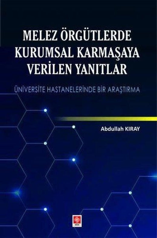 Melez Örgütlerde Kurumsal Karmaşaya Verilen Yanıtlar | Ekin Basım Yayın (İnce Kapak)