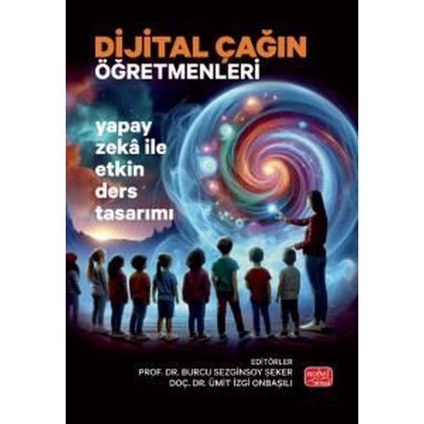Dijital Çağın Öğretmenleri - Yapay Zeka İle Etkin Ders Tasarımı | Nobel Bilimsel Eserler (İnce Kapak)
