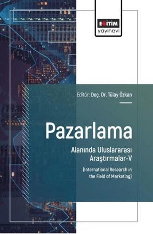 Pazarlama Alanında Uluslararası Araştırmalar - 5 | Eğitim Yayınevi - Bilimsel Eserler (Ciltsiz)