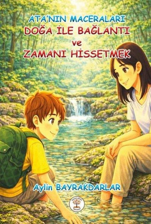 Ata'nın Maceraları - Doğa İle Bağlantı ve Zamanı Hissetmek | Yazar Ağacı Yayınevi (İnce Kapak)