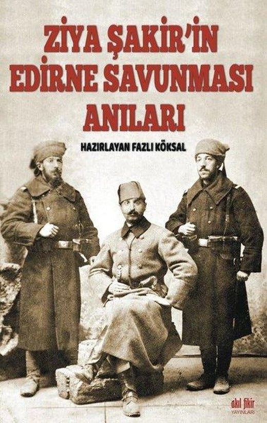 Ziya Şakir'in Edirne Savunması Anıları | Akıl Fikir Yayınları (İnce Kapak)