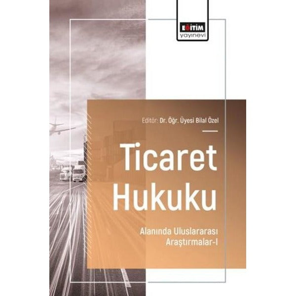 Ticaret Hukuku Alanında Uluslararası Araştırmalar 1 | Eğitim Yayınevi (İnce Kapak)