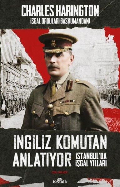 İngiliz Komutan Anlatıyor - İstanbul'da İşgal Yılları | Kronik Kitap (İnce Kapak) - Resim 1