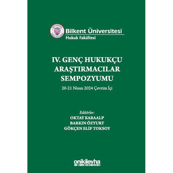 Bilkent Üniversitesi Hukuk Fakültesi IV. Genç Hukukçu Araştırmacılar Sempozyumu 20-21 Nisan 2024 Çevrim İçi | On İki Levha Yayınları (Ciltsiz)